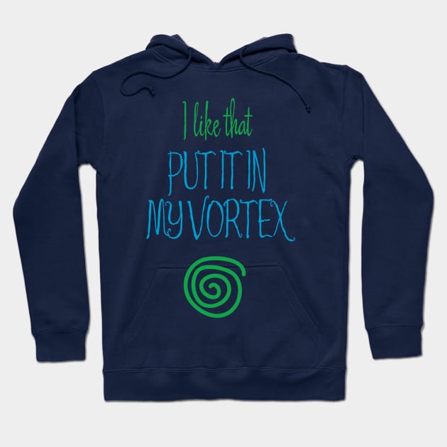 Put It In My Vortex Hoodie by Aut